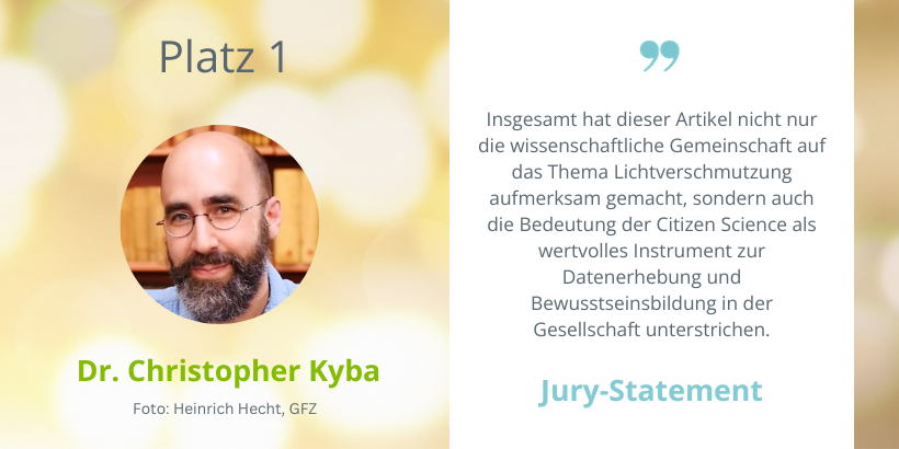 Portrait von Christopher Kyba. Juy-Statement: Insgesamt hat dieser Artikel nicht nur die wissenschaftliche Gemeinschaft auf das Thema Lichtverschmutzung aufmerksam gemacht, sondern auch die Bedeutung der Citizen Science als wertvolles Instrument zur Datenerhebung und Bewusstseinsbildung in der Gesellschaft unterstrichen.